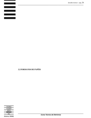 desenho técnico – pág. 26
_______________________________________________________________________________
_______________________________________________________________________________
Curso Técnico de Eletrônica
2.2 FORMATOS DE PAPÉIS
 