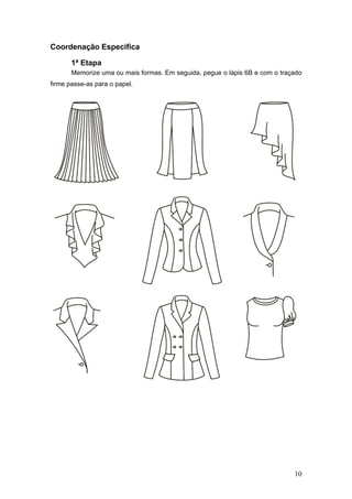 Coordenação Especifica
1ª Etapa
Memorize uma ou mais formas. Em seguida, pegue o lápis 6B e com o traçado
firme passe-as para o papel.
10
 