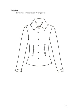 Camisete
Camisa mais curta e ajustada. Possui pences.
110
 