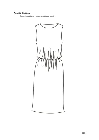 Vestido Blusado
Possui recorte na cintura, rolotês ou elástico.
119
 