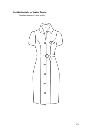 Vestido Chemisier ou Vestido Camisa
Possui abotoamento frontal e cinto.
120
 