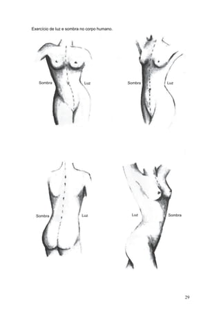 Exercício de luz e sombra no corpo humano.
29
 