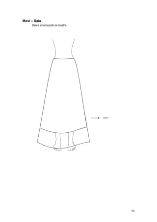 Maxi – Saia
Deixa o tornozelo à mostra.
54
 