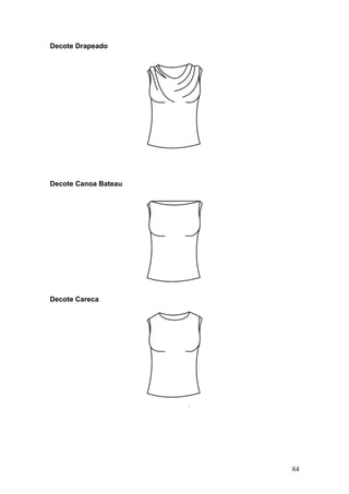 Decote Drapeado
Decote Canoa Bateau
Decote Careca
84
 