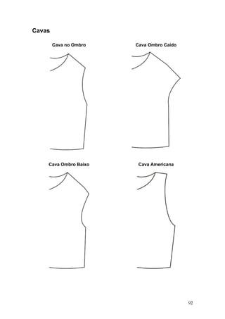 Cavas
Cava Ombro CaídoCava no Ombro
Cava Ombro Baixo Cava Americana
92
 