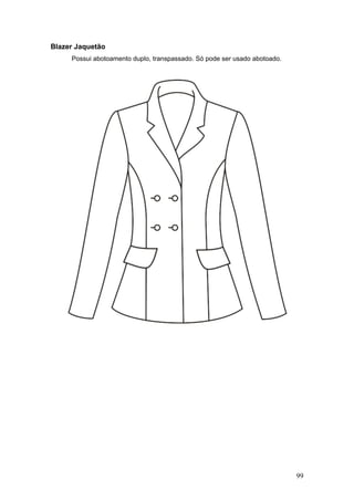 Blazer Jaquetão
Possui abotoamento duplo, transpassado. Só pode ser usado abotoado.
99
 