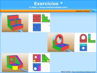 Exercícios *
in http://www.areatecnologia.com/
                                               Desenho Técnico        29




                           Marco Correia | http://tecnoblogue.blogspot.com/
 