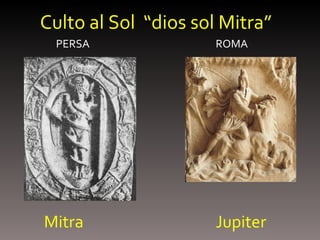 Mitra  Jupiter Culto al Sol  “dios sol Mitra” PERSA  ROMA 