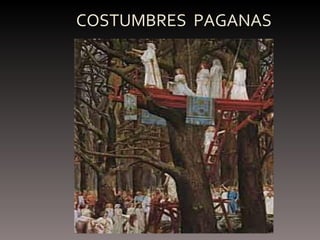 COSTUMBRES  PAGANAS 
