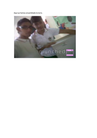 Aquí ya hemos ensamblado la torre.
 