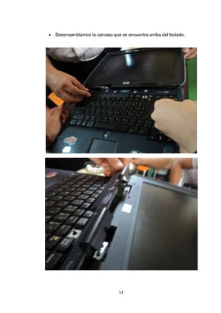 Desensamblamos la carcasa que se encuentra arriba del teclado.




                              13
 