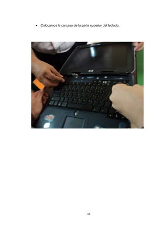 Colocamos la carcasa de la parte superior del teclado.




                               19
 