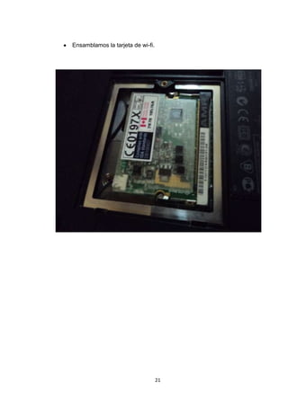 Ensamblamos la tarjeta de wi-fi.




                                   21
 