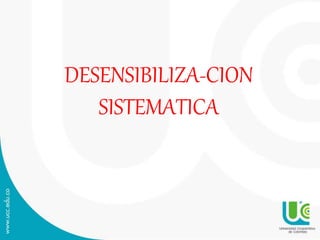 DESENSIBILIZA-CION
SISTEMATICA
 