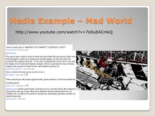 Media Example – Mad World
 http://www.youtube.com/watch?v=7elIuEACmkQ
 