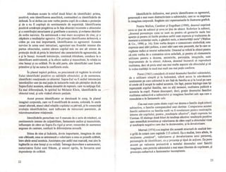 Abraham scoate în relief două feluri de identificări: prima,
pozitivă, este identificarea anaclitică, contrastând cu identificările de
defensă. În al doilea caz este vorba pentru copil de-a căuta o protecţie
şi de a nu fi copleşit de sentimentele de neputinţă. Identificarea
pozitivă urmăreşte pregătirea sa în faţa absenţei recurente a obiectului
şi a contribuţiei securizante şi gratifiante a acestuia, şi evitarea rănirilor
de ordin narcisic. Ea antrenează o mai mare acceptare de sine, şi o
stăpânire a tendinţelor agresive. Cât priveşte identificarea defensivă, o
cităm pe cea mai importantă, identificarea cu agresorul. Aceasta
survine în urma unei intruziuni, agresiuni sau frustrări intense din
partea obiectului, contra cărora copilul mic nu are alt sistem de
protecţie decât să preia în interiorul său caracteristicile agresorului, de
a şi le însuşi. Această introiecţie, continuă Abraham, conduce la o
identificare ambivalentă, şi la afecte sadice şi mazochiste; în relaţia cu
sine însuşi şi cu celălalt. Pe de altă parte, alte identificări sunt foarte
primitive şi îşi au sursa în conflictele orale.
În planul topicii psihice, ea precizează că regăsim la nivelul
Eului identificări pozitive cu calităţile obiectului, şi de asemenea,
identificări reacţionale cu obiectul. Supra-Eul va fi sediul introiecţiei
interdicţiilor care ţin mai puţin de inducerile reale ale părinţilor decât ale
Supra-Eului acestora, adesea deosebit de represiv, care va subjuga Eul.
Ea mai diferenţiază, în spiritul lui Melanie Klein, identificările cu ~
obiectul total, şi cele vizând obiecte parţiale.
Acest proces identificator se derulează În corp, În planul
imaginii corporale, care va fi modificată de acesta, colorată, În unele
cazuri alterată, atunci când relaţiile copilului cu părinţii, şi În consecinţă
evoluţia identificărilor, sunt tulburate de intruziuni parentale, Je
microtraumatisme relaţionale.
Identificările perturbate vor fi marcate de o serie de trăsături, ca
sentimentele intense de culpabilitate, fantasmele sadice şi mazochiste,
influenţate de către un Supra-Eu rigid şi sever; remarcăm de asemenea
angoase de castrare, confuzii În diferenţierea sexuală.
Stima de sine şi îndoiala, devin importante, imaginea de sine
este clătinată, ceea ce antrenează o valorizare a ceea ce posedă celălalt,
între altele sexul acestuia. Anxietatea este astfel mai marcată, mai ales în
legăturile cu sine însuşi şi cu ceilalţi. Întreaga dezvoltare a autonomiei,
maturizarea Eului sunt frânate, şi uneori oprite, În favoarea unei
dependenţe de celălalt.
22
- --- -- - - ~- ~--- - - - - - _.--
Identificările defensive, mai precis identificarea cu agresorul,
generează o mai mare distructivitate a subiectului, care se va imprima
în imaginea corporală. Regăsim aici repercusiunile în ilustrarea grafică.
Pentru Wallon, Cambier şi Engelhart (1990), desenul exprimă
ceva ce ţine de subiect şi ceva ce ţine de obiect. Referitor la subiect,
"desenul povesteşte ceea ce sunt eu pentru că gesturile mele îmi
aparţin şi pentru că liniile produse astfel sunt expresia şi traducerea de
moment a existenţei mele, a gândirii mele, a interiorităţii mele" (Wallon
& Co., 1990; p. 16). Este vorba despre o comunicare simbolică; este
expresia unei stări psihice, a unei stări care este prezentă, dar în care se
regăsesc indici ai istoriei subiectului. Desenul se referă la obiect pentru
că este vorba de a comunica ceva celuilalt, şi pentru că elementele
utilizate pentru a desena, amintirile, percepţia, imaginile, sunt
împrumutate de la obiect. Adesea, desenul încearcă să reproducă
realitatea, deci să preia unul sau mai multe aspecte ale obiectului şi să
le redea realităţii În mod mai mult sau mai puţin conform.
Porot (1965) consideră că testul desenului familiei subiectului,
de o utilizare simplă şi la îndemânâ, oferă acces la adevăratele
sentimente pe care subiectul le are faţâ de familia sa şi la locul pe care
el crede că îl ocupă în cadrul acesteia. De fapt, putem înţelege cum îşi
reprezintă copilul familia, sau cu alţi termeni, realitatea psihică a
acesteia la copil. Putem descoperi, deci, graţie desenului familiei
realitatea subiectivă a subiectului şi imaginea familiei sale aşa cum a
remodelat-o în fantasmele sale.
Cea mai mare parte dintre copii vor desena o familie după criterii
subiective, o familie corespunzând unei dorinţe. Compararea acestei
familii subiective cu familia reală va fi revelatoare pentru motivaţiile
interne ale copilului, pentru "tendinţele afective", după expresia lui
Corman. EI distinge două feluri de tendinţe afective: tendinţele pozitive
care semnifică investirea şi valorizarea de către copil a obiectului vizat
şi tendinţele negative care duc la dezinvestire, şi la devalorizare.
Morval (1974) s-a inspirat din această structură de analiză într-
o grilă de cotare care cupinde 115 criterii. Ea a studiat, Între altele, în
secţiunea "conţinut", valorizarea şi devalorizarea unui personaj,
personajele de identificare, ca şi prezenţa şi tipul de acţiune. Ea pune
accent pe valoarea proiectivă a testului desenului unei familii
imaginare, care permite subiectului o mai mare libertate de exprimare, şi
proiecţia cathartică a fantasmelor inconştiente.
23
 