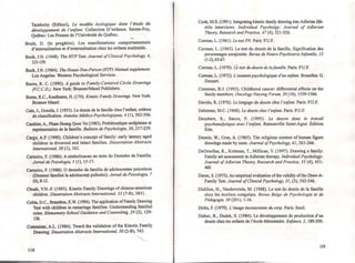 Tarabulsy (Editori), Le modele ecologique dans l'etude du
developpement de l'enfant. Collection D'enfance. Sainte-Foy,
Quebec: Les Presses de l'Universite du Quebec.
Brule, D. (în pregâtire). Les manifestations comportamentale
d'internaJisation et d'externalisation chez les enfants maltraites.
Buck, I.N. (1948). The HTP Test. Journal ofClinical Psychology, 4,
151-159.
Buck, lN. (1964). The House-Tree-Person (HTP) Manual supplement.
Los Angeles: Western Psychological Services.
Burns, R. C. (1990). A guide to Family-Centered Cirele Drawings
(F.C.C.D.). New York: Brunner/Mazel PubJishers.
Burns, R.C., Kaufmann, H. (170). Kinetic Family Drawings; New York:
Brunner Mazel.
Cain, I., Gomila, I. (1953). Le dessin de la famille chez l'enfant, criteres
de classification. Annales Medico-Psychologiques, 4 (1), 502-506.
Cambier, A., Pham Hoang Quoc Vu (1985). Problematique oedipienne et
representation de la famille. Bul/etin de Psychologie, 38,217-229.
Cargo, A.P. (1990). Children's concept offamily: early latency aged
children in divorced and intact families. Dissertation Abstracts
International, 28 (1), 162.
Carneiro, F. (1986). A simboJizacao no teste do Desenho da Familia.
Jornal de Psicologia, 5 (1),13-17.
Carneiro, F. (1988). O desenho da familia de adolescentes psicoticos
(Desenul familiei la adolescenţi psihotici). Jornal de Psicologia, 7
(4),8-12.
Chuah, V.N.-F. (1993). Kinetic Family Drawings of chinese-american
children. Dissertation Abstracts International, 53 (7-B), 3831.
Cobia, D.C., Brazelton, E.W. (1994). The application ofFamily Drawing
Test with children in remariege families: Understanding familial
roles. Elementary School Guidance and Counseling, 29 (2), 129-
136.
Comunian, A.L. (1984). 1vard the validation ofthe Kinetic Family
Drawing·. Dissertation Abstracts International, 50 (2-B), 743.
~
118
Cook, M.S. (1991). Integrating kinetic family drawing into Adlerian life-
stile interviews. Individual Psycholgy: Journal of Adlerian
Theory, Research and Practice, 47 (4),521-526.
Corman, L. (1961). Le test PN. Paris: P.u.F.
Corman, L. (1965). Le test du dessin de la familie, Signification des
personnages surajoutes. Revue de Neuro-Psychiatrie Infantile, 13
(1-2),65-67.
Corman, L. (1970). Le test du dessin de lafamille. Paris: P.U.F.
Corman, L. (1972). L'examen psychologique d'un enfant. Bruxelles: G
Dessart.
Cornman, B.J. (1993). Childhood cancer: differential effects on the
family members. Oncology Nu~sing Forum, 20,(10), 1559-1566.
Davido, R. (1976). Le langage du dessin chez I'enfant. Paris: P.U.F.
Debienne, M.C. (1968). Le dessin chez l'enfant. Paris: P.U.F.
Decobert, S., Sacco, F. (1995). Le dessin dans le travail
psychanalytique avec l'enfant. Ramonville Saint-Agne: Edition
Eres.
Dennis, w., Uras, A. (1965). The reJigious content of human figure
drawings made by nuns. Journal ofPsychology, 61, 263-266.
DeOrnellas, K.,Kottman, T., Millican, V. (1997). Drawing a family:
Family art assessment in Adlerian therapy. Individual Psychology:
Journal ofAdlerian Theory, Research and Practice, 53 (4),451-
460.
Deren, S. (1975). An empirical evaluation ofthe validity ofthe Draw-A-
Family Test. Journal ofClinical Psychology, 31, (3),542-546.
Didillon, H., Vanderwiele, M. (1988). Le test du dessin de la familie
chez les ecoliers congolais. Revue Belge de Psychologie et de
Pedagogie, 50 (201), 1-16,
Dolto, F. (1979). L'image inconsciente du corp. Paris: Seuil.
Dubuc, B., Dudek, S. (1984). Le developpement de production d'un
dessin chez les enfants de l'ecole elementaire. Enfance, 2, 189-200.
1I9
.
f,
I,
 