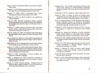 OUss, L. (1971). La methode des fables en psychanalyse infantile.
Paris: L'arche.
Engelhart, O. (1973). Etude dimensionelle des indices de personnalite
de l'enfant. Revue de Psychologie Appliquee, 23 (2) 91-104.
Engelhart, O. (1980). Dessin et personna/ite chez l'enfant.
Monographiesfran~aises depsychologie, Paris: CNRS.
Ferraris, O.A. (1973). Les dessins d'enfants et leur signijication.
Verviers: Marabout.
Feuer, M. (1989). "Elrontott" csaladrajzoc szerepe a gyermek-
pszichodiagnostikabzan (Semnificaţia desenului familiei "răsfăţate"
in psihodiagnosticul copilului). Magyar Pszichologiai Szelme, 45
(4),370-386.
Fleuridas, C.L. (1988). Treatment component analysis of the Milan
systemic model: A family therapy outcome study. Dissertation
Abstracts International, 48 (11 -B), 4312.
Forest, M., Thomas, G.V. (1991). An exploratory study ofdrawings by
bereaved children. British Journal ofClinical Psychology, 30 (4),
373-374.
Fury, 0., Carlson, E.A., Sroufe, L.A. (1997). Children's representation of
attachement relationships in family drawings. Child Develpment,
68 (6), 1154-1164.
GaJetic-Pirotte, M. (1971). Image patemelle et reussite scolaire. Bul/etin
de Psychologie Scolaire et d'Orientation, 20 (3), 120-138.
Garadno, A.C. (1988). A revised scoring method for kinetic family
drawings and its application to the evaluation of family structure
with an emphasis on children from alcoholic families. Dissertation
Abstracts International, 49 (4-B), 1385.
Gardner, H. (1982). Gribouillages et dessins d 'enfants, leur
signijication. Bruxelles: P. Mardaga.
Gendre, F., Kirkland, K.O. (1977). Unobtrusive assessment of
interpersonal affect throug expressive line drawings. Perceptual
and Motor Skills, 44,423-428.
Glaister, J.A. (1994). Projective drawings. : helping survivors of
childhood abuse recognise boudaries. Journal ofPsychosocial
and Nursing Mental Health Services, 32 (10), 28-34.
120
Goldschmidt, H.L. (1991). Mother's psycho10gical responses to the
kinetic family ·drawings of conduct-disordered adolescents
(projective drawings). Dissertation Abstracts International, 52 (3-
B),1717.
Goodenough, F. (1957). L'intel/igence d'apres le dessin. Paris: P.U.F.
Grimard, L. (1982). Le contenu du dessin de la familie aupres
d'adolescents, gar~ons etfilles âges de 12 a17 ans. Memoires de
maîtrise. Trois-Rivieres: Universite du Quebec aTrois- Rivieres.
Grzywa, A., Kucharska-Pietura, K. (1998). Dynamika obrazu rodziny w
pracach graficznich chorych na schizofrenie paranoidalna
(Dinamica imaginii familiei în lucrările grafice ale pacienţilor cu
schizofrenie paranoidli). Psychiatria Polska, 32 (1), 47-57.
Guillarme, J.J. (1983). Psychologie et education, Tome 3: /'examen
psychologique de I'enfant et de I'adolescent. Paris: Fernand
Nathan.
Hackbarth, S.G., Murphy, H.D., McQuary, J.P. (1991). Identifying
sexually abused children by using kinetic family drawings.
Elementary School Guidance and Counseling, 25 (4), 255-260.
Halvorsen, M. (1996). Childrer.'s drawings and loneliness: The concept
of loneliness in middle childhood. Master Abstracts International,
34(1),421.
Hamilton, L.S. (1984). Human figure drawings as measure of self-
concept development in bilingual children. journalof
Instructional Psychology, Il (1), 28-36.
Handler, L., Habenicht, O. (1994). The kinetic family drawing
technique: A review of the Iiterature. Journal of Personality
Assessment, 62 (3), 440-464. .
Harris, D.B. (1963). Goodenough-Harris Drawing Test. New York:
Harcourt, Brace & World inc.
Harsanyi, 1. (1965). School children's drawing in which is represented
as a mean for revealing family relation and self-concept.
Psychological Abstract.
121
n
I 1: IJ '.
"[ ~'
I i
l
r· 1
r1 i
f" : I
I !'
r, I
! I I
1:
n
r:i 1
? I
r
(
[ '
 