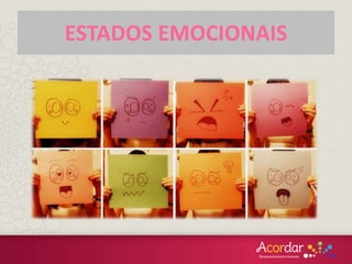 ESTADOS EMOCIONAIS
 