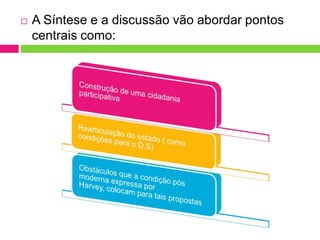    A Síntese e a discussão vão abordar pontos
    centrais como:
 