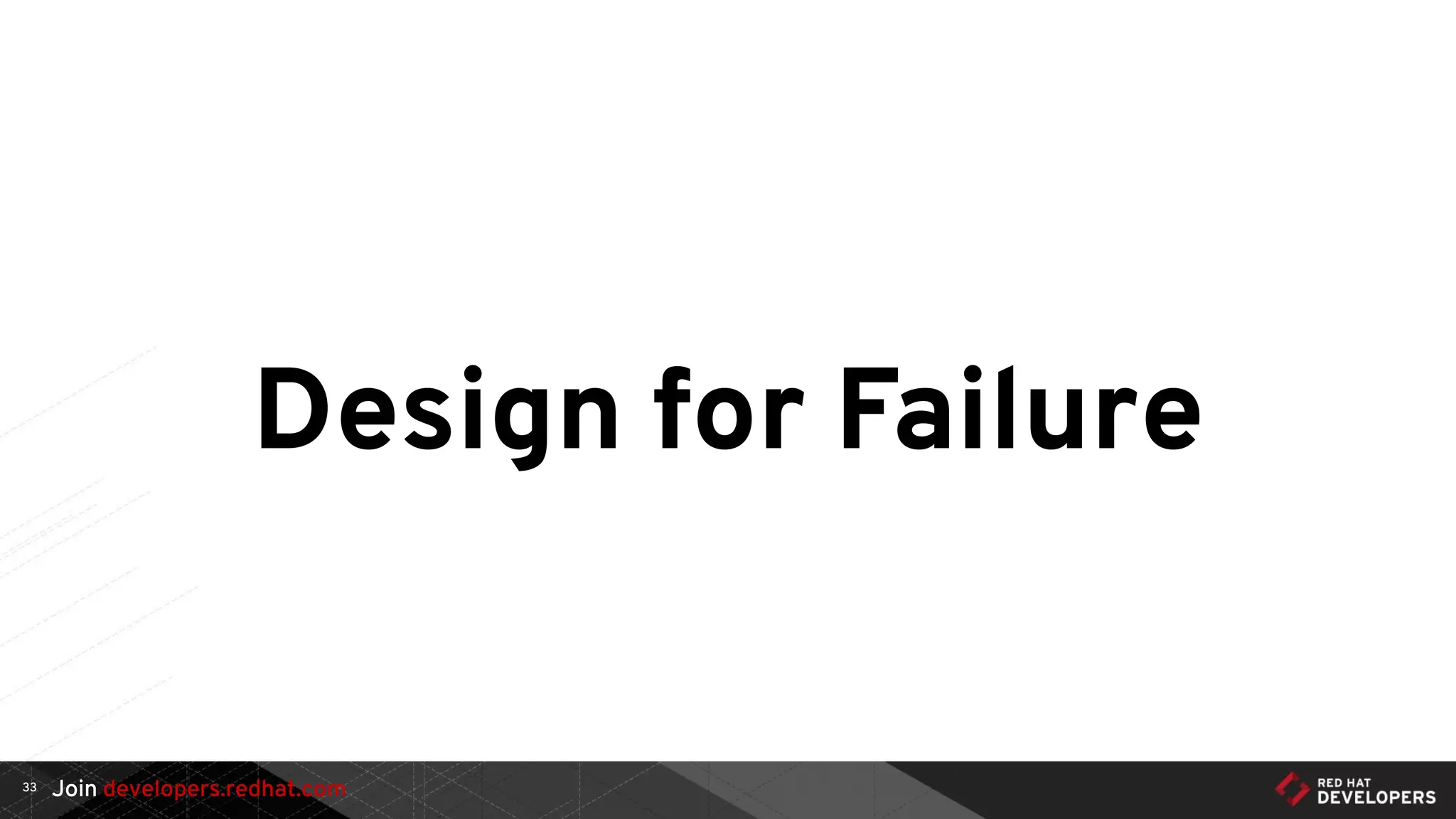 Join developers.redhat.com
Design for Failure
33
 