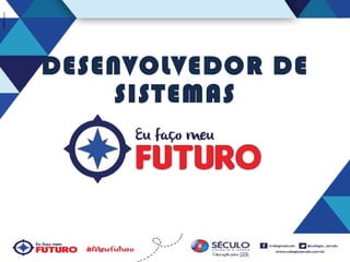 DESENVOLVEDOR DE
SISTEMAS

 