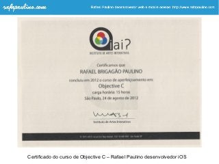 Certificado do curso de Objective C – Rafael Paulino desenvolvedor iOS
 
