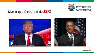 Globalcode – Open4education
Mas o que é essa tal de JSR?
 