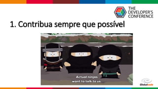 Globalcode – Open4education
1. Contribua sempre que possível
 