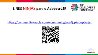 Globalcode – Open4education
https://community.oracle.com/community/java/jcp/adopt-a-jsr
LINKS NINJAS para o Adopt-a-JSR
 