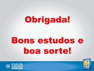 Obrigada!
Bons estudos e
boa sorte!
 