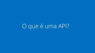 O que é uma API?
 
