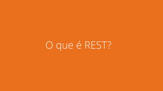 O que é REST?
 