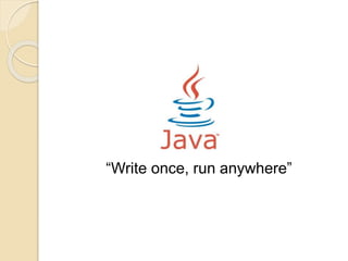 “Write once, run anywhere” 
 