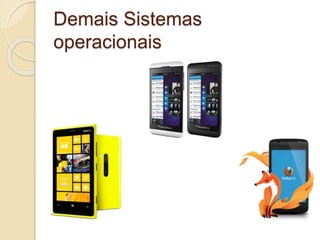 Demais Sistemas 
operacionais 
 