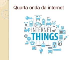 Quarta onda da internet 
 