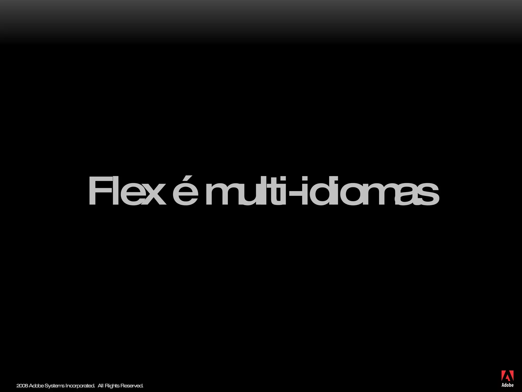 Flex é multi-idiomas 