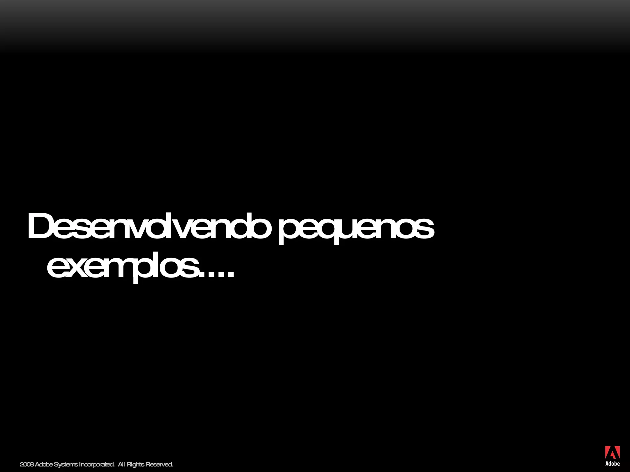 Desenvolvendo pequenos exemplos.... 