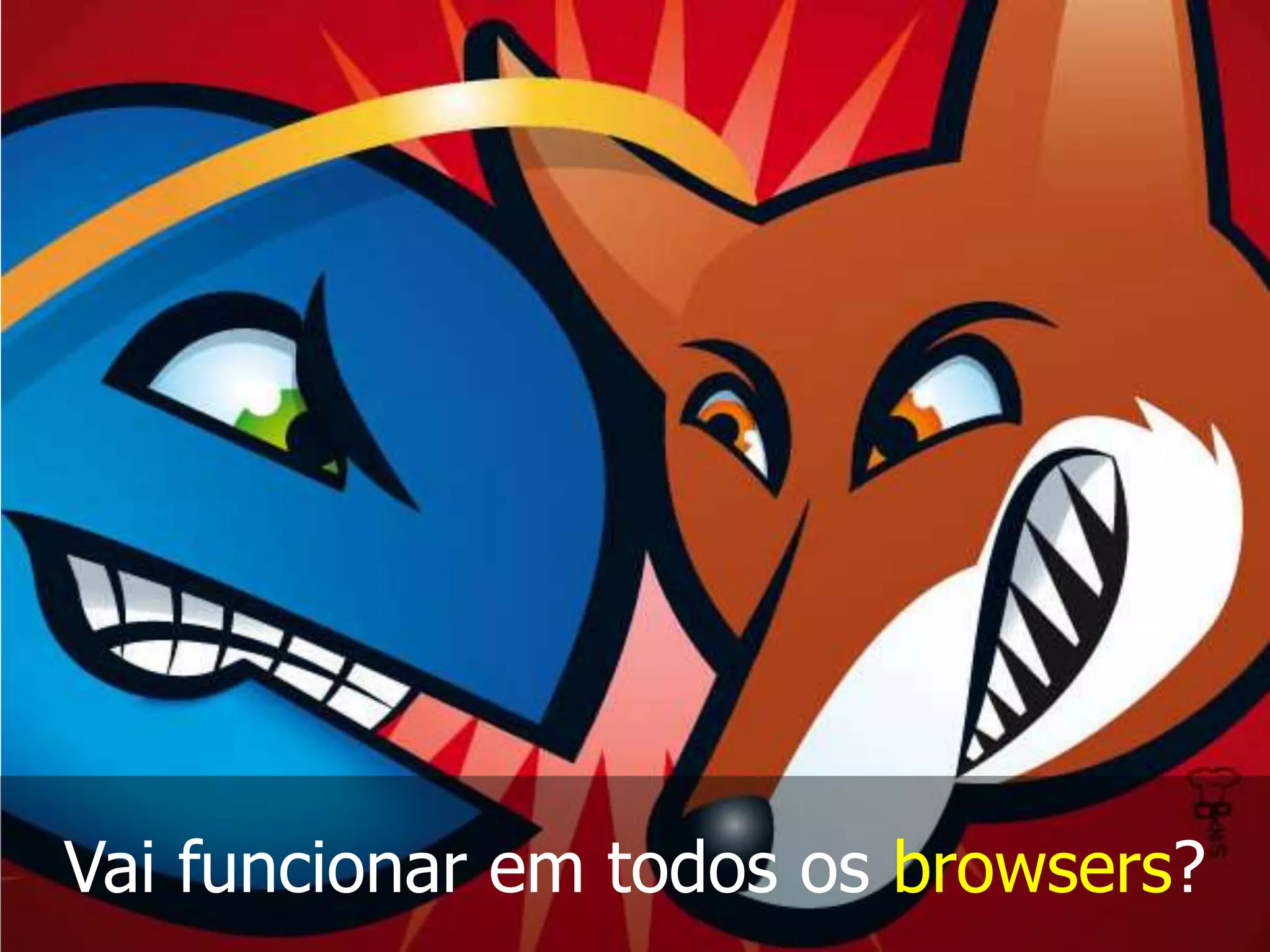Vai funcionar em todos os browsers?
