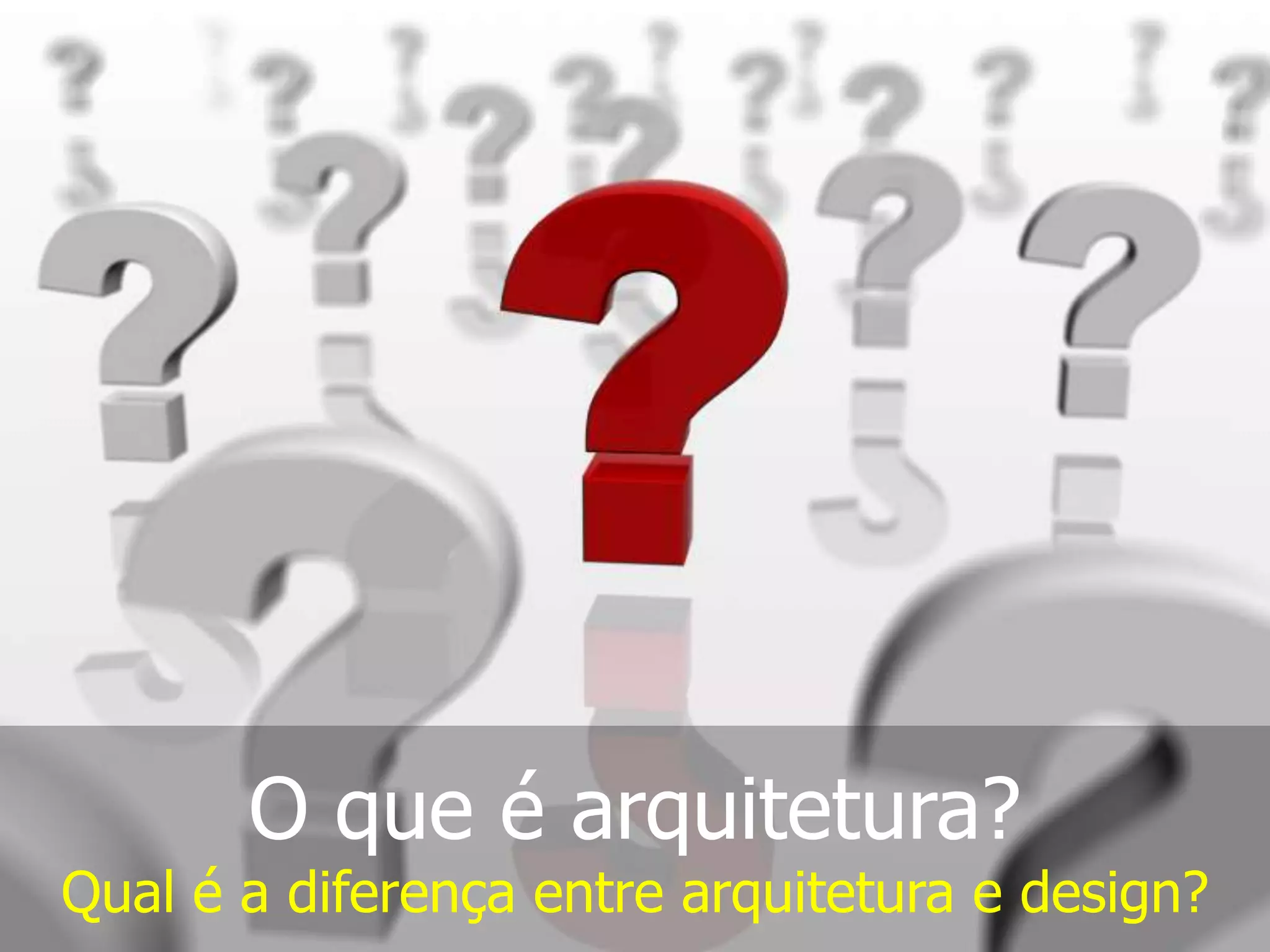 O que é arquitetura? Qual é a diferença entre arquitetura e design?