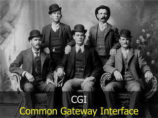 CGI
Common Gateway Interface

 