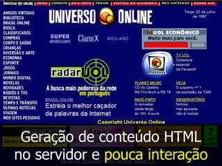 Geração de conteúdo HTML
no servidor e pouca interação

 