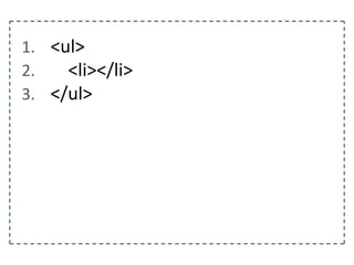 1. <ul>
2.
<li></li>
3. </ul>

 