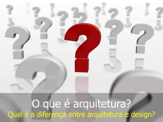 O que é arquitetura?

Qual é a diferença entre arquitetura e design?

 