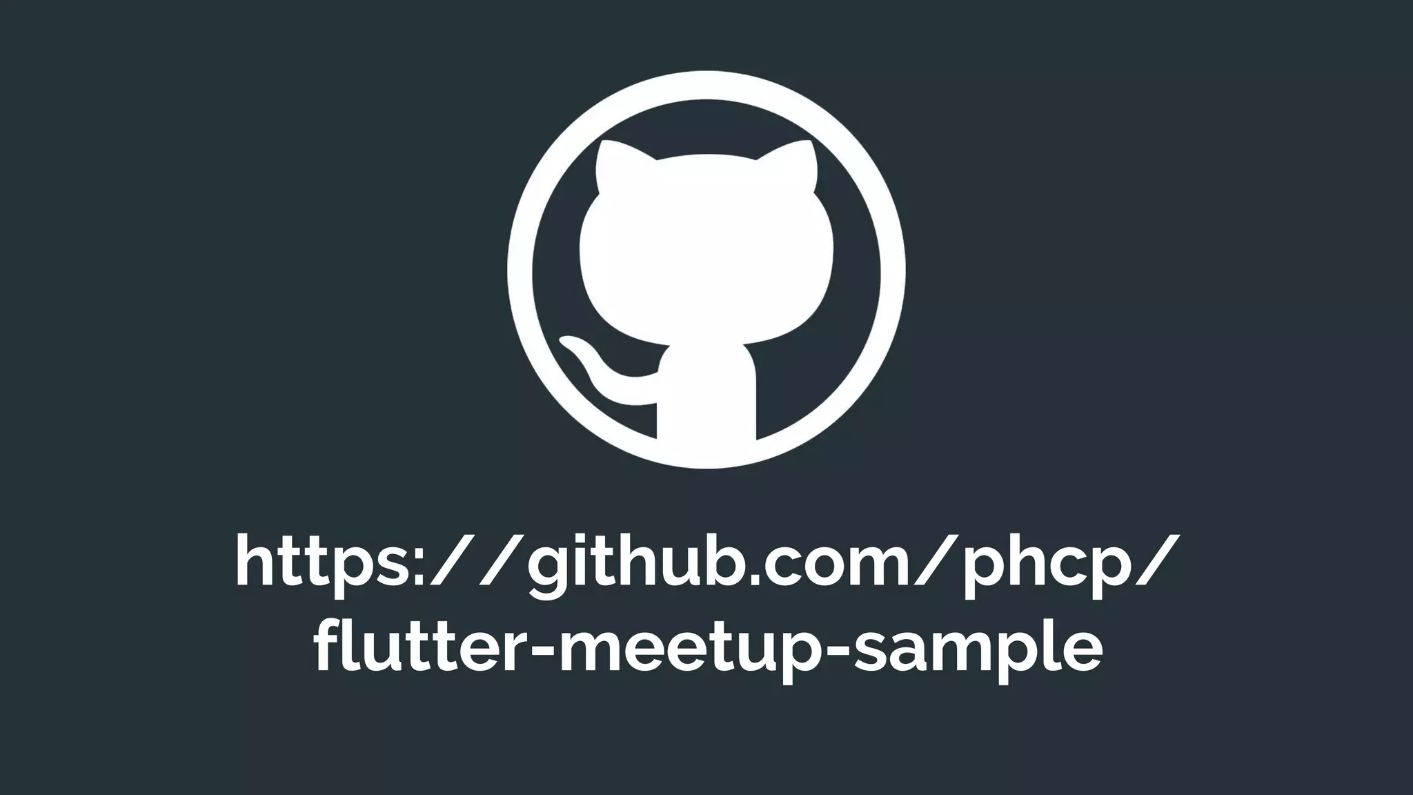 https://github.com/phcp/
flutter-meetup-sample
 