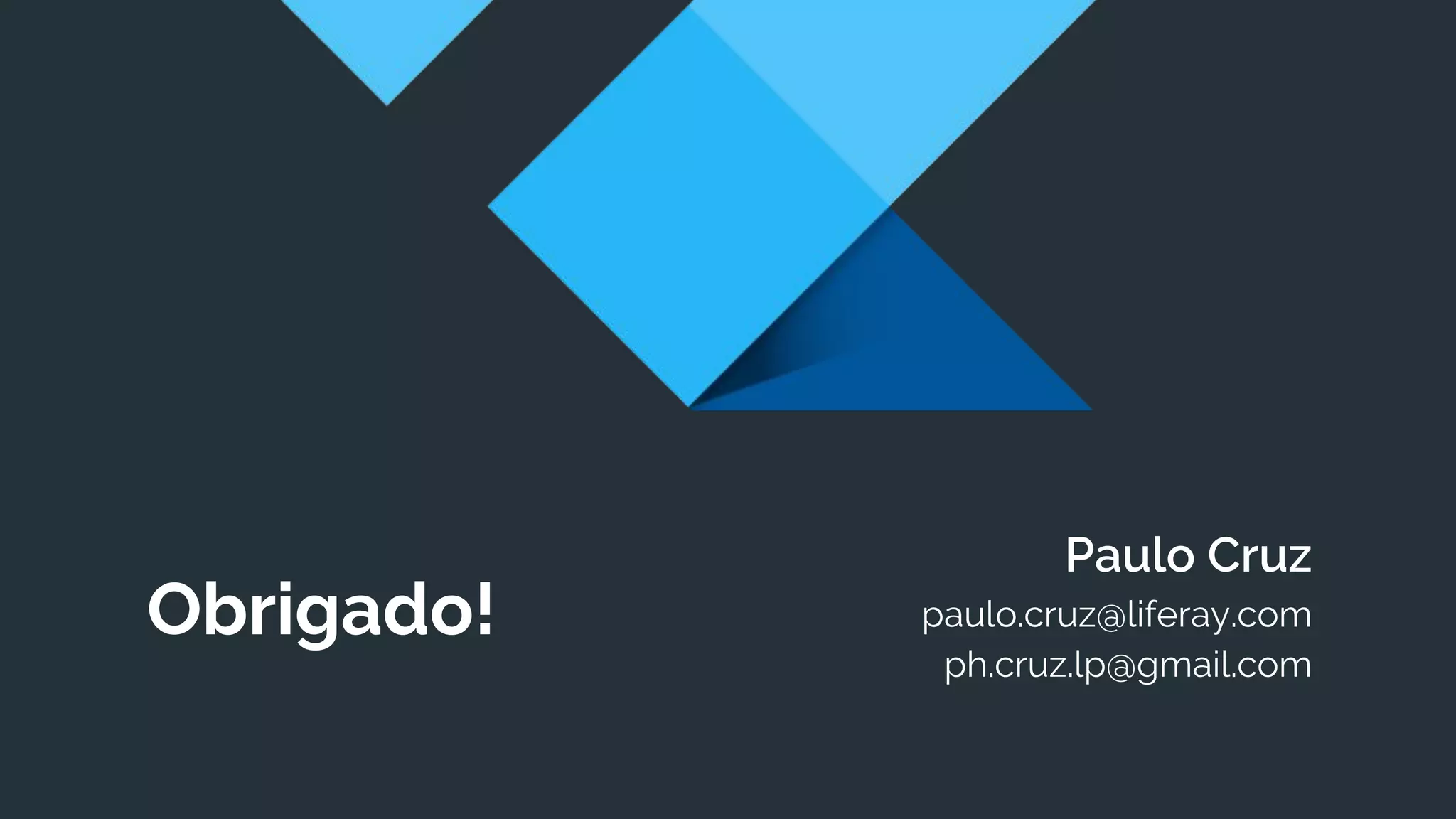 Obrigado!
Paulo Cruz
paulo.cruz@liferay.com
ph.cruz.lp@gmail.com
 