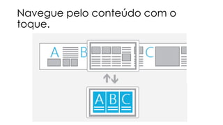 Navegue pelo conteúdo com o
toque.

 