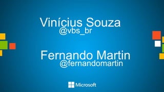Vinícius Souza
@vbs_br
Fernando Martin
@fernandomartin