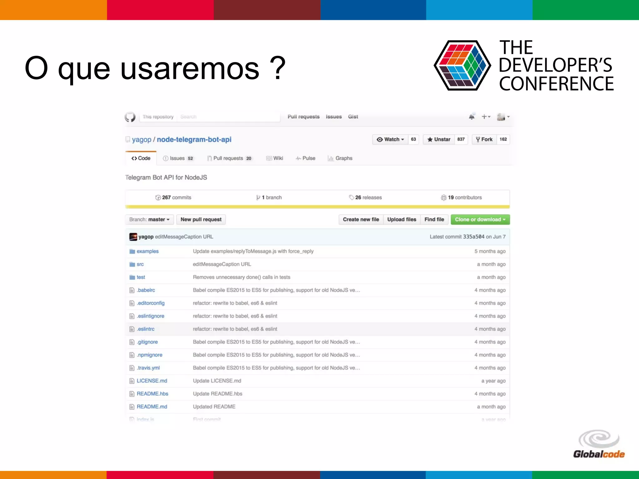 Globalcode – Open4education
O que usaremos ?
 