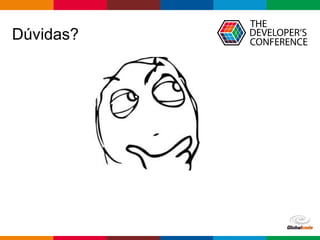 Globalcode – Open4education
Dúvidas?
 